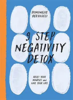 9 Step Negativity Detox. Reset Your Mindset and Love Your Life, Hardback/Domonique Bertolucci