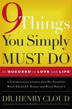 9 Things You Simply Must Do to Succeed in Love and Life: A Psychologist Learns from His Patients What Really Works and What Doesn't, Paperback/Henry Cloud