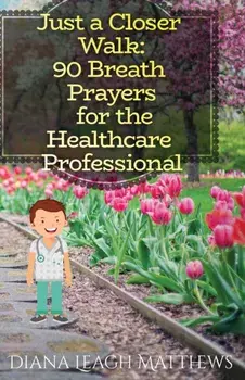 90 Breath Prayers for Healthcare Professionals, Paperback/Diana Leagh Matthews