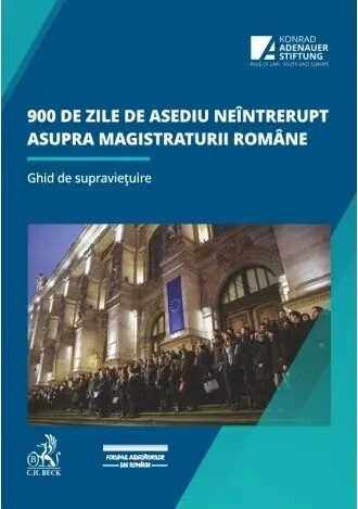 900 de zile de asediu neîntrerupt asupra magistraturii române. Ghid de supraviețuire