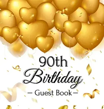 90th Birthday Guest Book: Gold Balloons Hearts Confetti Ribbons Theme, Best Wishes from Family and Friends to Write in, Guests Sign in for Party/Birthday Guest Books Of Lorina