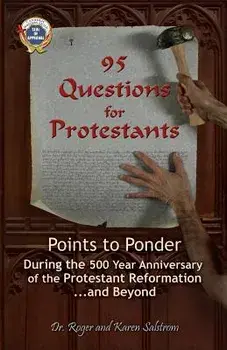 95 Questions for Protestants: Points to Ponder During the 500 Year Anniversary of the Protestant Reformation...and Beyond, Paperback/Dr Roger Salstrom