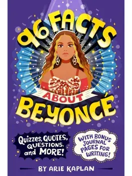96 Facts About Beyonce. Quizzes, Quotes, Questions, and More! With Bonus Journal Pages for Writing!, Paperback/Arie Kaplan