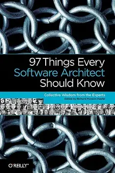 97 Things Every Software Architect Should Know: Collective Wisdom from the Experts, Paperback/Richard Monson-Haefel