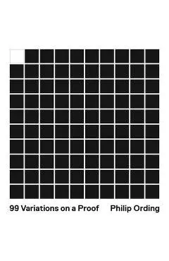 99 Variations on a Proof - Philip Ording