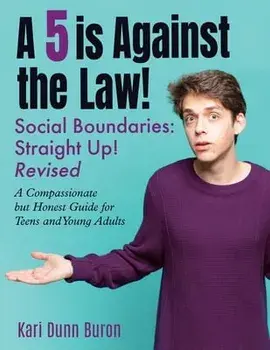 A 5 Is Against the Law: Social Boundaries - a Compassionate but Honest Guide for Teens and Young Adults, Paperback/Kari Dunn Buron