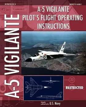 A-5 Vigilante Pilot's Flight Operating Instructions, Paperback/U. S. Navy