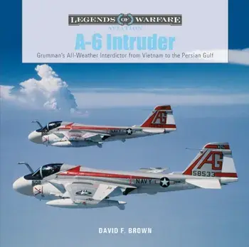 A-6 Intruder: Grumman's All-Weather Interdictor from Vietnam to the Persian Gulf, Hardback/David F. Brown