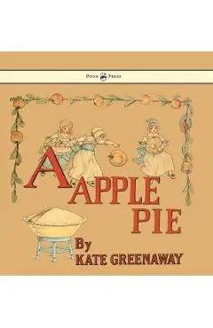 A Apple Pie - Illustrated by Kate Greenaway - Kate Greenaway