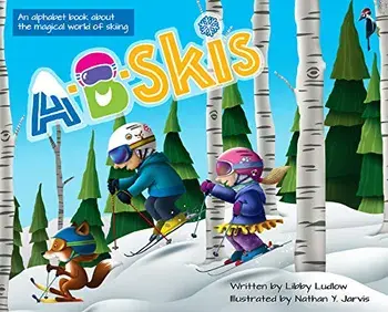 A-B-Skis: An Alphabet Book about the Magical World of Skiing, Hardcover/Libby Ludlow
