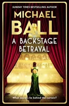 A Backstage Betrayal. The new novel from the West End legend, Paperback/Michael Ball