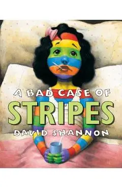 A Bad Case of Stripes - David Shannon