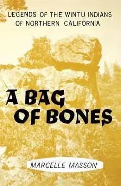 A Bag of Bones, Legends of the Wintu - Marcelle Masson