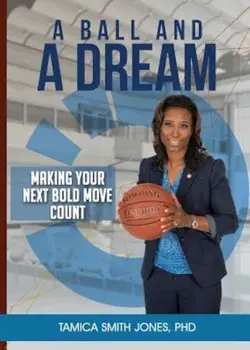 A Ball and a Dream: Making Your Next Bold Move Count, Paperback/Tamica Smith Jones