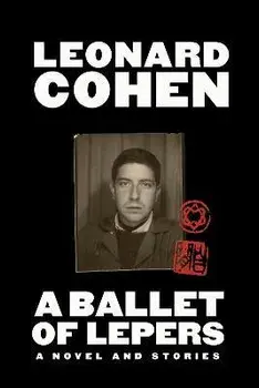 A Ballet of Lepers. A Novel and Stories, Main, Hardback/Leonard Cohen