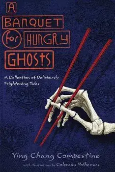 A Banquet for Hungry Ghosts: A Collection of Deliciously Frightening Tales, Paperback/Ying Chang Compestine