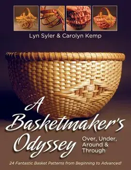 A Basketmaker's Odyssey: Over, Under, Around & Through: 24 Great Basket Patterns from Easy Beginner to More Challenging Advanced, Paperback/Lyn Syler