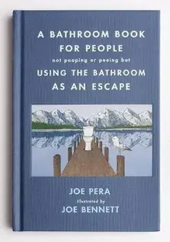 A Bathroom Book for People Not Pooping or Peeing But Using the Bathroom as an Escape, Hardcover/Joe Pera