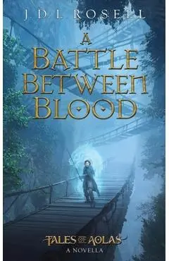 A Battle Between Blood: A Legend of Tal Novella - J. D. L. Rosell