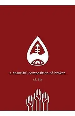 A Beautiful Composition of Broken - R. H. Sin