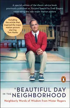 A Beautiful Day in the Neighborhood (Movie Tie-In): Neighborly Words of Wisdom from Mister Rogers, Paperback/Fred Rogers
