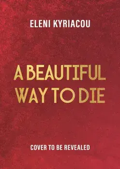 A Beautiful Way to Die. The gripping historical thriller inspired by true crime that's full of twists, turns and Hollywood glamour, Hardback/Eleni Kyriacou