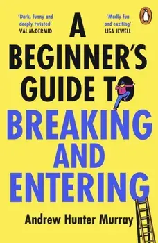 A Beginner’s Guide to Breaking and Entering, Paperback/Andrew Hunter Murray