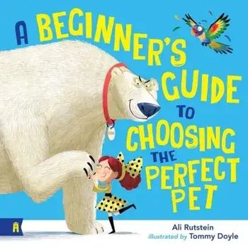 A Beginner's Guide to Choosing the Perfect Pet, Paperback/Ali Rutstein