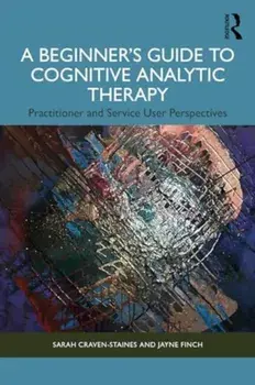 A Beginner’s Guide to Cognitive Analytic Therapy. Practitioner and Service User Perspectives, Paperback/Jayne Finch