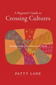A Beginner's Guide to Crossing Cultures: How Who You Are Shapes What You Do, Paperback/Patty Lane