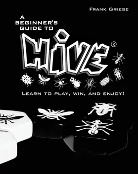 A beginner's guide to Hive: Learn to Play, Win and Enjoy!, Paperback/Frank Griese