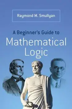 A Beginner's Guide to Mathematical Logic, Paperback/Raymond M. Smullyan