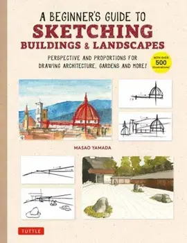 A Beginner's Guide to Sketching Buildings & Landscapes. Perspective and Proportions for Drawing Architecture, Gardens and More! (With over 500 illustrations), Paperback/Masao Yamada