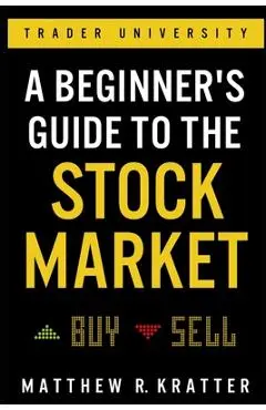 A Beginner's Guide to the Stock Market: Everything You Need to Start Making Money Today - Matthew R. Kratter