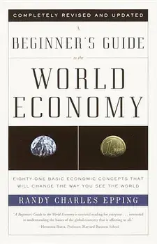 A Beginner's Guide to the World Economy: Eighty-One Basic Economic Concepts That Will Change the Way You See the World, Paperback/Randy Charles Epping