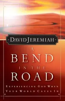 A Bend in the Road: Finding God When Your World Caves in, Paperback/David Jeremiah