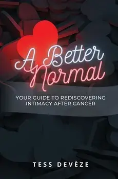 A Better Normal: Your Guide to Rediscovering Intimacy After Cancer, Paperback/Tess Devèze