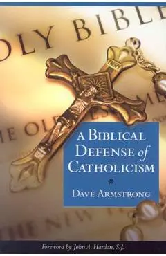 A Biblical Defense of Catholicism - Dave Armstrong