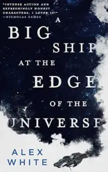 A Big Ship at the Edge of the Universe, Paperback/Alex White
