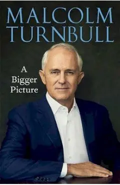 A Bigger Picture - Malcolm Turnbull