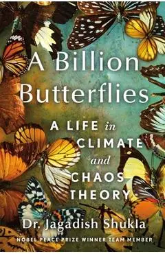 A Billion Butterflies: A Life in Climate and Chaos Theory - Jagadish Shukla