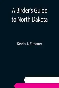 A Birder's Guide to North Dakota, Paperback/Kevin J. Zimmer