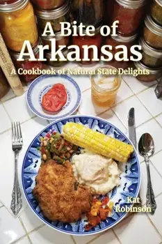A Bite of Arkansas: A Cookbook of Natural State Delights, Paperback/Kat Robinson
