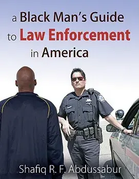 A Black Man's Guide to Law Enforcement in America, Paperback/Shafiq R. F. Abdussabur