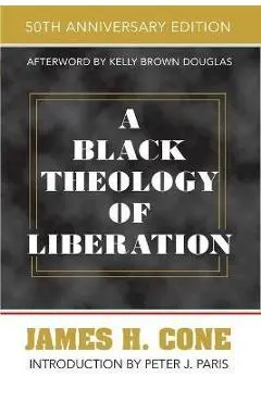 A Black Theology of Liberation: 50th Anniversary Edition - James H. Cone