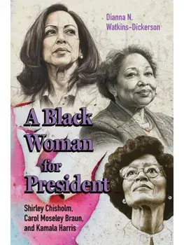 A Black Woman for President. Shirley Chisholm, Carol Moseley Braun, and Kamala Harris, Paperback/Dianna N. Watkins-Dickerson