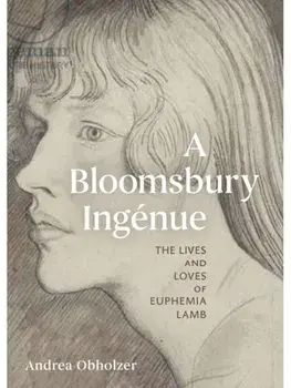 A Bloomsbury Ingenue. The Lives and Loves of Euphemia Lamb, Hardback/Andrea Obholzer