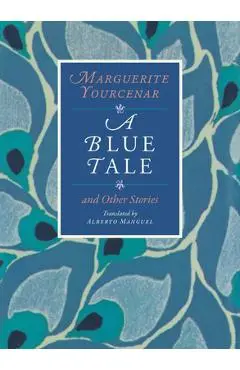 A Blue Tale and Other Stories - Marguerite Yourcenar