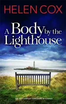 A Body by the Lighthouse. The Kitt Hartley Yorkshire Mysteries Book 6, Hardback/Helen Cox