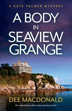 A Body in Seaview Grange: An unputdownable cozy mystery novel - Dee Macdonald